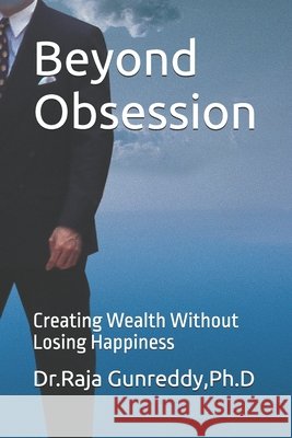 Beyond Obsession: Creating Wealth Without Losing Happiness Gunreddy Ph. D., Raja Reddy 9798264991721 Independently Published - książka