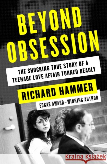 Beyond Obsession: The Shocking True Story of a Teenage Love Affair Turned Deadly  9781504047890 Open Road Media - książka