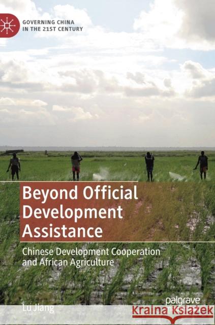 Beyond Official Development Assistance: Chinese Development Cooperation and African Agriculture Jiang, Lu 9789813295063 Palgrave MacMillan - książka