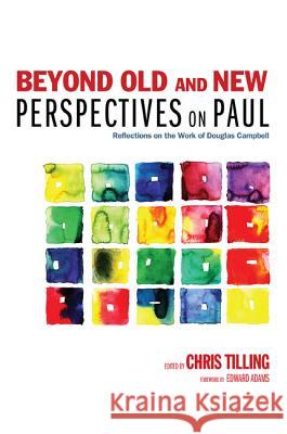 Beyond Old and New Perspectives on Paul: Reflections on the Work of Douglas Campbell Chris Tilling Chris Tilling Eddie Adams 9781625641731 Cascade Books - książka