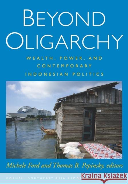 Beyond Oligarchy Ford, Michele 9780877273264 Southeast Asia Program Publications Southeast - książka