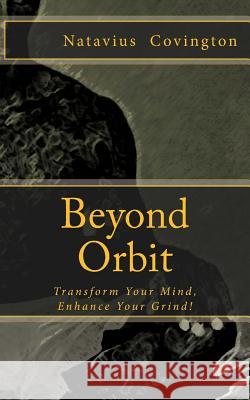 Beyond Orbit: Living to your Highest Potential Covington, Natavius 9781496102454 Createspace Independent Publishing Platform - książka