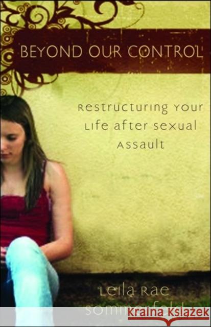Beyond Our Control: Restructuring Your Life After Sexual Assault Leila Rae Sommerfeld 9780825436826 Kregel Publications - książka