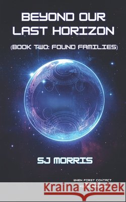 Beyond Our Last Horizon: Book Two: Found Families Morris, Sj 9798254234128 Independently Published - książka