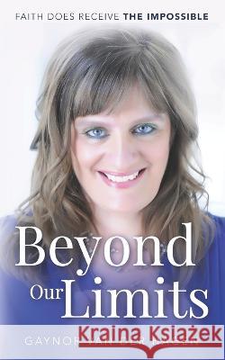 Beyond Our Limits: Faith does receive the impossible Gaynor Va 9780993076268 Solomon Key Publishing - książka