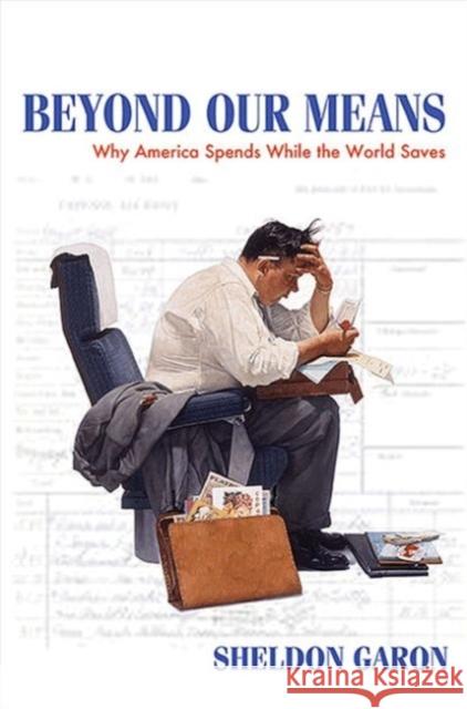 Beyond Our Means: Why America Spends While the World Saves Garon, Sheldon 9780691159584  - książka