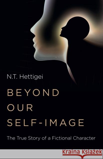 Beyond Our Self-Image: The True Story of a Fictional Character N.T. Hettigei 9781803414744 Collective Ink - książka