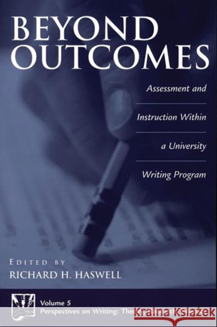 Beyond Outcomes: Assessment and Instruction Within a University Writing Program Haswell, Richard 9781567506181 Ablex Publishing Corporation - książka