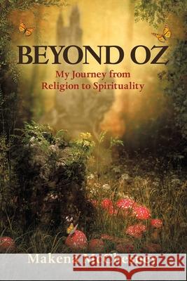 Beyond Oz: My Journey from Religion to Spirituality Makena McChesney 9781982272173 Balboa Press - książka