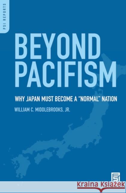 Beyond Pacifism: Why Japan Must Become a Normal Nation Middlebrooks, William C. 9780313355240 Praeger Security International - książka