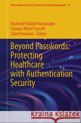Beyond Passwords: Protecting Healthcare with Authentication Security Nazhatul Hafizah Kamarudin Yusnani Mohd Yussoff Tutut Herawan 9783031922466 Springer - książka