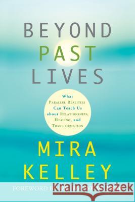 Beyond Past Lives Kelley, Mira 9781401946050 Hay House - książka