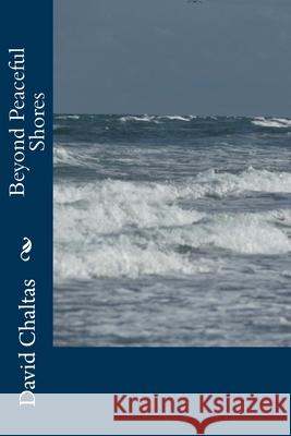 Beyond Peaceful Shores David Chaltas 9781479325436 Createspace - książka