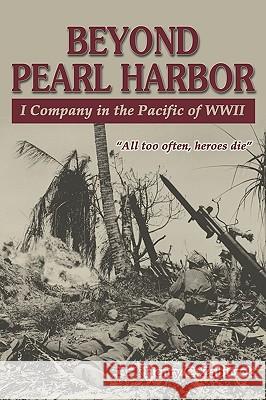 Beyond Pearl Harbor: I Company in the Pacific of WWII Henry C. Zabierek 9781572494015 Burd Street Press - książka