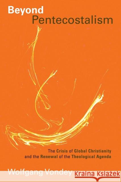 Beyond Pentecostalism: The Crisis of Global Christianity and the Renewal of the Theological Agenda Wolfgang Vondey 9780802864017 Wm. B. Eerdmans Publishing Company - książka