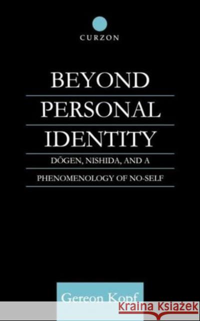 Beyond Personal Identity: Dogen, Nishida, and a Phenomenology of No-Self Kopf, Gereon 9780700712175 Routledge Chapman & Hall - książka