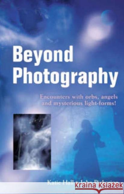 Beyond Photography: Encounters with Orbs, Angels and Light-Forms Hall, Katie 9781905047901 O Books - książka
