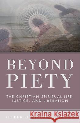 Beyond Piety Gilberto Cavazos-Gonzlez 9781608995097 Wipf & Stock Publishers - książka