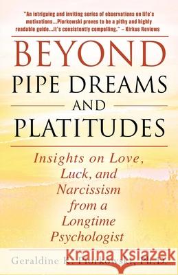 Beyond Pipe Dreams and Platitudes: Insights on Love, Luck, and Narcissism from a Longtime Psychologist Geraldine K Piorkowski, PH D 9781977227744 Outskirts Press - książka