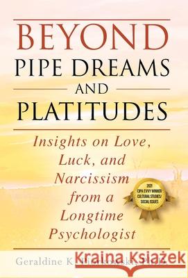 Beyond Pipe Dreams and Platitudes: Insights on Love, Luck, and Narcissism from a Longtime Psychologist Geraldine K Piorkowski, PH D 9781977229908 Outskirts Press - książka
