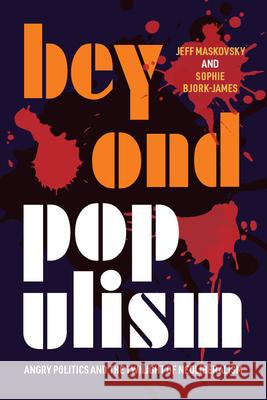 Beyond Populism: Angry Politics and the Twilight of Neoliberalism Jeff Maskovsky Sophie Bjork-James 9781949199451 Center for Democracy/Citizenship Educ - książka