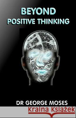 Beyond Positive Thinking George Moses 9781438265193 Createspace - książka