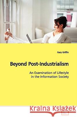 Beyond Post-Industrialism Gary Griffin 9783639125979 VDM Verlag - książka