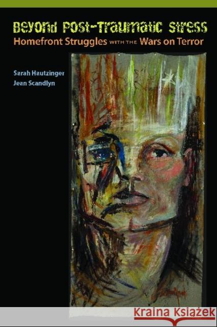 Beyond Post-Traumatic Stress: Homefront Struggles with the Wars on Terror Hautzinger, Sarah 9781611323658 Left Coast Press - książka