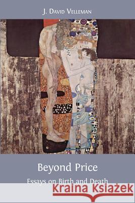 Beyond Price: Essays on Birth and Death J. David Velleman 9781783741670 Open Book Publishers - książka