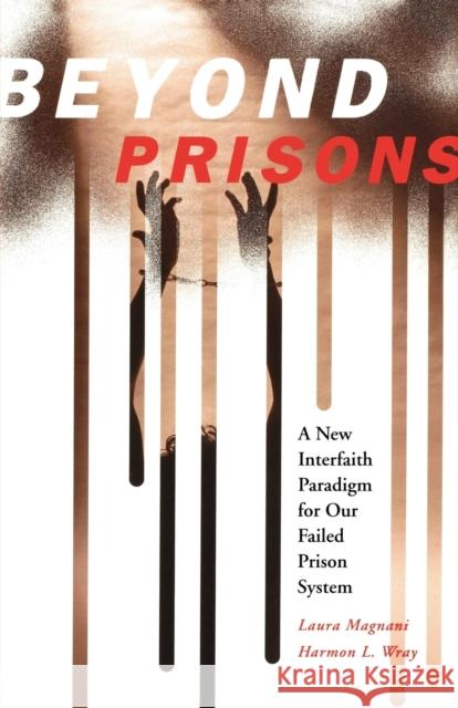 Beyond Prisons: A New Interfaith Paradigm for Our Failed Prison System Magnani, Lauraet 9780800638320 Fortress Press - książka