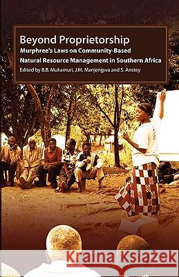 Beyond Proprietorship. Murphree's Laws on Community-Based Natural Resource Management in Southern Africa B. B. Mukamuri J. M. Manjengwa A. Anstey 9781779220721 Weaver Press - książka