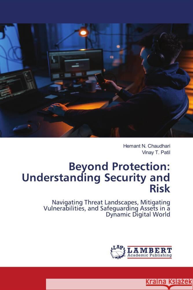 Beyond Protection: Understanding Security and Risk Hemant N. Chaudhari Vinay T. Patil 9786207469895 LAP Lambert Academic Publishing - książka