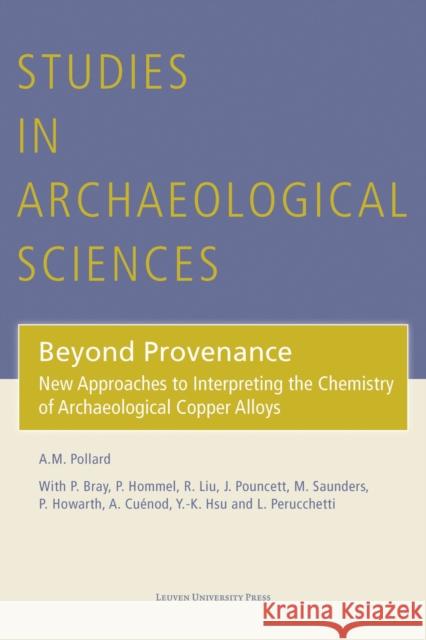 Beyond Provenance: New Approaches to Interpreting the Chemistry of Archaeological Copper Alloys Mark Pollard 9789462701625 Leuven University Press - książka