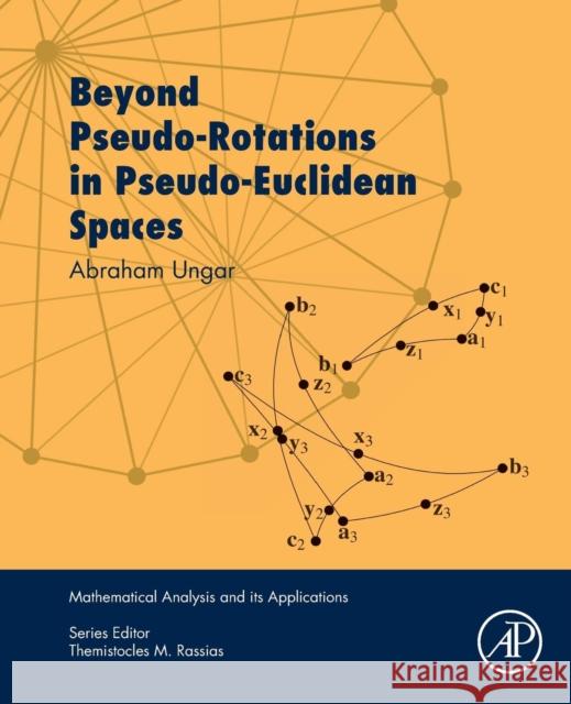Beyond Pseudo-Rotations in Pseudo-Euclidean Spaces Ungar, Abraham (Professor of Mathematics at North Dakota State University) 9780128117736 Mathematical Analysis and its Applications - książka