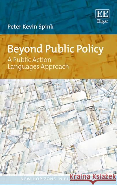 Beyond Public Policy: A Public Action Languages Approach Peter K. Spink   9781788118743 Edward Elgar Publishing Ltd - książka