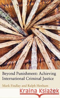 Beyond Punishment: Achieving International Criminal Justice Mark Findlay Ralph Henham 9780230222687 Palgrave MacMillan - książka