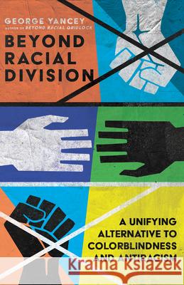 Beyond Racial Division – A Unifying Alternative to Colorblindness and Antiracism George A. Yancey 9781514001844 InterVarsity Press - książka