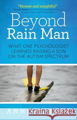 Beyond Rain Man: What One Psychologist Learned Raising a Son on the Autism Spectrum Anne Ross 9780997040005 Leatherback Press - książka