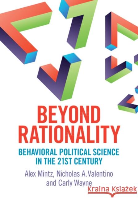 Beyond Rationality: Behavioral Political Science in the 21st Century Alex Mintz Nicholas A. Valentino Carly Wayne 9781009014854 Cambridge University Press - książka