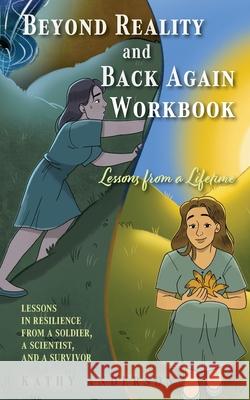 Beyond Reality and Back Again Workbook: Lessons in Resilience from a Soldier, a Scientist, and a Survivor Kathy Anderson Rachel Shead 9781038333926 FriesenPress - książka