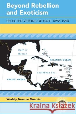 Beyond Rebellion and Exoticism; Selected Visions of Haiti 1892-1994 Wedsly Turenne Guerrier 9783034354622 Peter Lang Us - książka