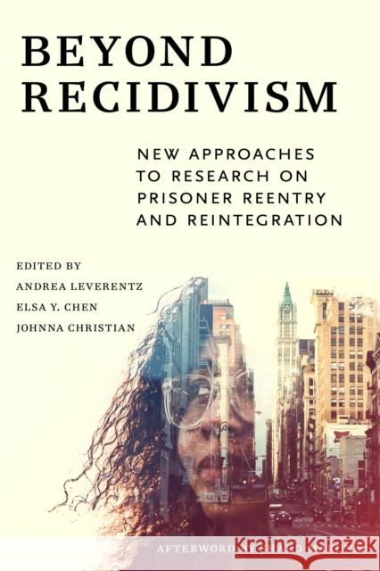 Beyond Recidivism: New Approaches to Research on Prisoner Reentryand Reintegration Leverentz, Andrea 9781479862726 New York University Press - książka