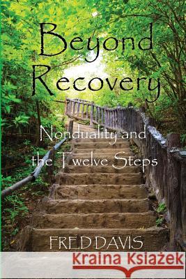 Beyond Recovery: Nonduality and the Twelve Steps Fred Davis John Ames 9781502887900 Createspace - książka