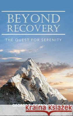 Beyond Recovery: The Quest for Serenity MD George E. Griffin 9781504373456 Balboa Press - książka