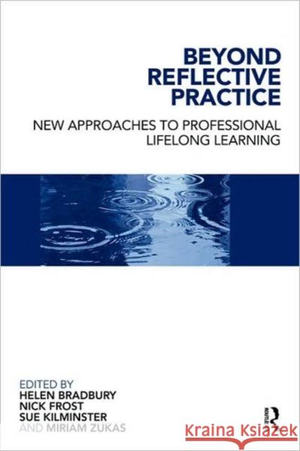 Beyond Reflective Practice: New Approaches to Professional Lifelong Learning Bradbury, Helen 9780415467933 Taylor & Francis Ltd - książka