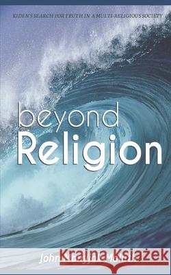 Beyond Religion: Kiden's Search for Truth in a Multi-Religious Society John Monyjok Maluth 9781980449362 Independently Published - książka