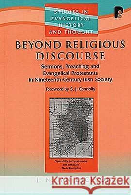 Beyond Religious Discourse: Sermons, Preaching & Evangelical Protestants in 19th Century Irich Society J A Ian Dickson 9781842272176 Send The Light - książka