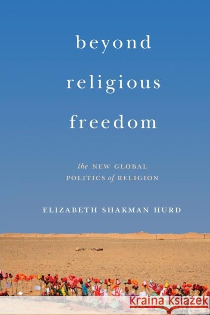 Beyond Religious Freedom: The New Global Politics of Religion Hurd, Elizabeth Shakm 9780691176222 John Wiley & Sons - książka