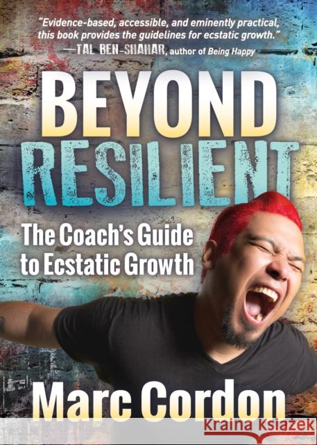 Beyond Resilient: The Coach's Guide to Ecstatic Growth Marc Cordon 9781642790283 Morgan James Publishing - książka