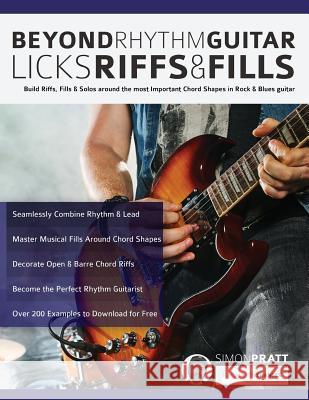 Beyond Rhythm Guitar: Riffs, Licks and Fills: Build Riffs, Fills & Solos around the most Important Chord Shapes in Rock & Blues guitar (Play Rhythm Guitar) Simon Pratt 9781911267928 Fundamental Changes Ltd - książka